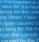 I take Aspirin for the headache caused by the Zyrtec I take for the hayfever I got from Relenza for the uneasy stomach from the Ritalin...